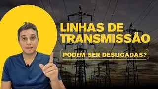 Linhas de transmissão de energia podem ser desligadas?