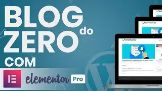 Criar Blog Completo com Elementor Pro | MELHOR AULA DO YOUTUBE