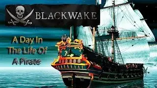 A DAY IN THE LIFE OF A PIRATE: Blackwake