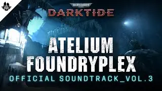 Warhammer 40,000: Darktide - Official Soundtrack Vol. 3 | Atelium Foundryplex
