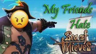 Sea of Thieves - My Friends Hate This Game
