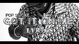 POP SMOKE - GOT IT ON ME | LYRICS ||