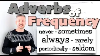 Lesson on Adverbs of FREQUENCY (never, sometimes, always, rarely, periodically, seldom, etc.)