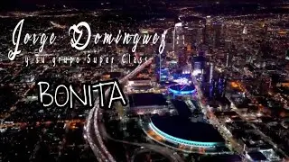 Jorge Domínguez y su Grupo Súper Class - Bonita (Video Oficial)