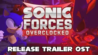 Sonic Forces Overclocked OST - Release Trailer
