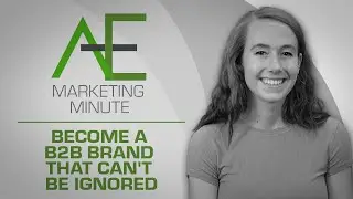 How to Become a B2B Brand that Can’t Be Ignored
