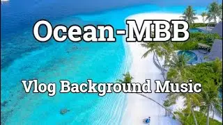 Ocean-BMM/Copyright Free Bakcground Music/Vlog Music