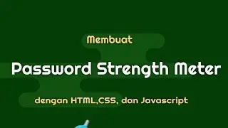 Membuat PASSWORD STRENGTH METER dengan HTML, CSS, dan JAVASCRIPT