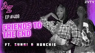 Friends To The End ft. Sunni & Hunchie  | The After Zarty EP 408