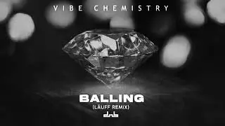 Vibe Chemistry - Balling (LÄUFF Remix)