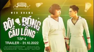 [TRAILER] ĐỘI BÓNG CẦU LÔNG - TẬP 4 | Web Drama | Đoàn Lô Tô Sài Gòn Tân Thời
