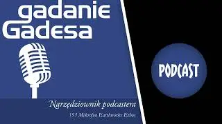 Gadanie Gadesa - 193 Narzędziownik podcastera. Mikrofon Earthworks Ethos