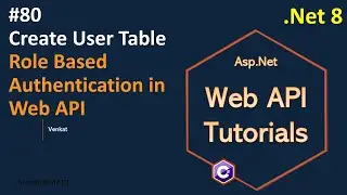 Part 80 Create User Table in Web API .Net 8, 7, 6 || Web API Tutorials @NehanthWorld