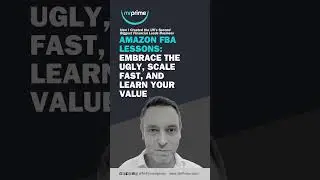 Amazon FBA Lessons: Embrace the Ugly, Scale Fast, and Learn Your Value