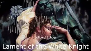 Edifice of Echoes - Lament of the White Knight