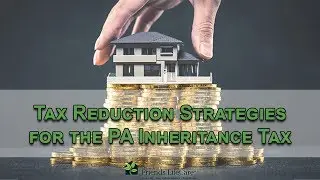 Tax Reduction Strategies for the PA Inheritance Tax