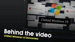 CHILLED WINDOWS V2 [DISMANTLED] - Behind The Video