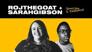 ROJTHEGOAT + SARAH GIBSON: Transition to Freelance