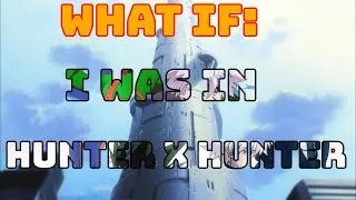 What if I was in Hunter X Hunter(Part 3)