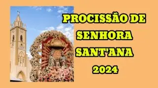 PROCISSÃO DE SENHORA SANT'ANA 2024