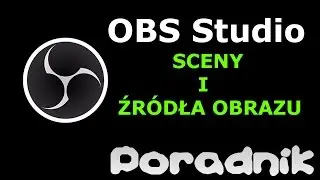 PORADNIK - Ustawienia scen i źródła obrazu w OBS Studio 2017