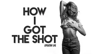 How I Got The Shot - Ep 06