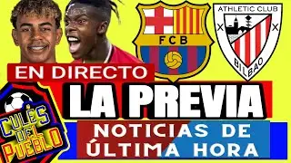 LA PREVIA EN VIVO FC Barcelona y Athletic .El duelo Lamine Yamal vs Nico Williams