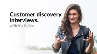 Customer discovery interviews, with Vic Cullen.