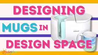 How to Design Mugs in Cricut Design Space | Melody Lane | Mug Press
