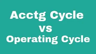 Accounting Cycle Vs Operating Cycle