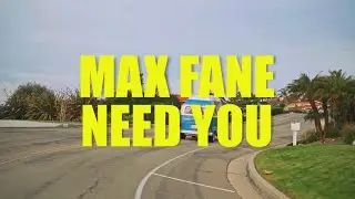Max Fane - Need You | Video Edit
