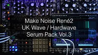 Make Noise René2 / UK Wave/Hardwave Serum Pack Vol.3