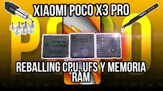Celular no prende! Reballing CPU, UFS y Memoria RAM en Xiaomi Poco X3 PRO 2023. Proceso completo