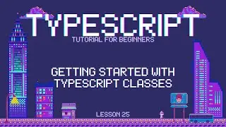 Typescript for Beginners - Getting Started with Typescript Classes - Lesson 25