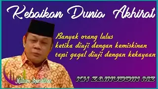 KEBAIKAN DUNIA AKHIRAT (KULTUM RAMADHAN KH ZAINUDDIN MZ)