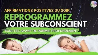 Écoutez chaque soir avant de dormir | REPROGRAMMEZ votre subconscient | Affirmations positives