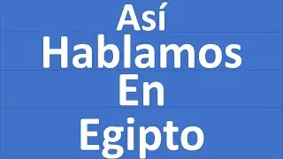 Aprender árabe egipcio #11 (( el presente y el pasado ))