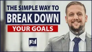 How To Break Down Your Goals Into Actionable Steps