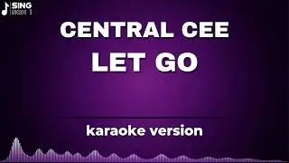CENTRAL CEE - LET GO (KARAOKE VESION)