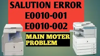 SALUTION ERROR  CODE E0010-001 | E0010-002 |CANON PHOTO COPIER MACHINE |COPIER ZONE