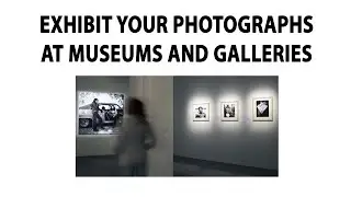 How To Exhibit Your Photographs In A Museum Or Gallery - The Classic Method! 