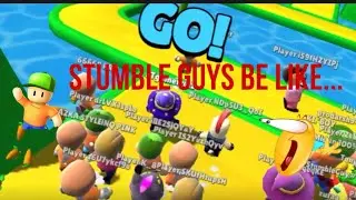 stumble guys be like….