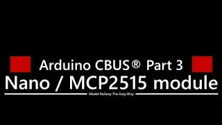 Arduino CBUS ® Arduino Nano Connections To MCP2515 module