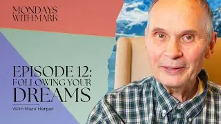 Monday With Mark - Episode 12 - Following Your Dreams