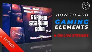 How To Add | Gaming Elements | On Live Streams | Hindi | Tutorial | OBS Studio