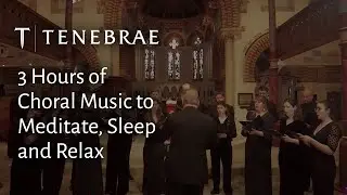 3 Hours of Tenebrae's Choral Music for Sleeping Relaxing and Meditation