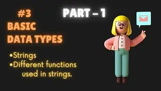 Strings | PART - 1 |Basic Datatypes | String's functions