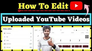 How To Edit Uploaded YouTube Video ?