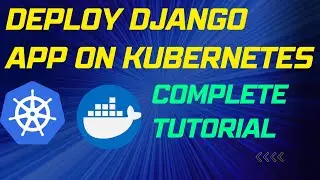 Deploy a Django App on Kubernetes(docker, aws)| Kubernetes Tutorial