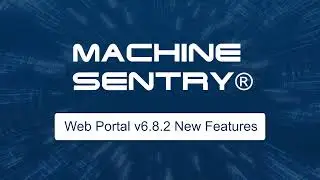 Introducing the New Features to the Machine Sentry Portal in Update 6.8.2
